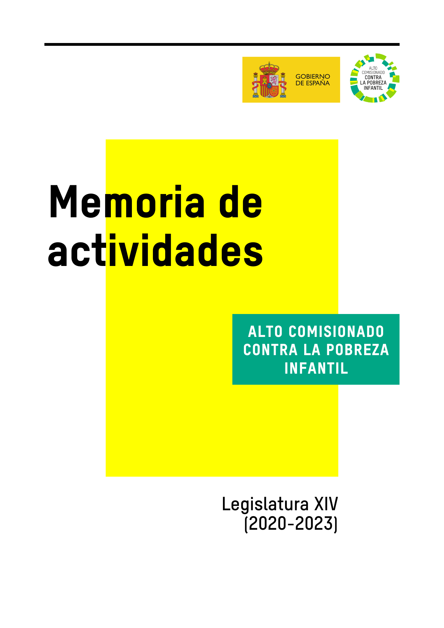   La MEMORIA DE ACTIVIDADES DEL ALTO COMISIONADO CONTRA LA POBREZA INFANTIL (2020-2023) es una recopilación de las principales actuaciones llevadas a cabo por el Alto Comisionado contra la Pobreza Infantil en la XIV Legislatura, desde el nombramiento del actual alto comisionado, Ernesto Gasco en enero de 2020, hasta el 30 de junio de 2023.  Este es un ejercicio de transparencia y rendición de cuentas en el que se pretende ofrecer un resumen exhaustivo de la actividad del Alto Comisionado en el cumplimiento 